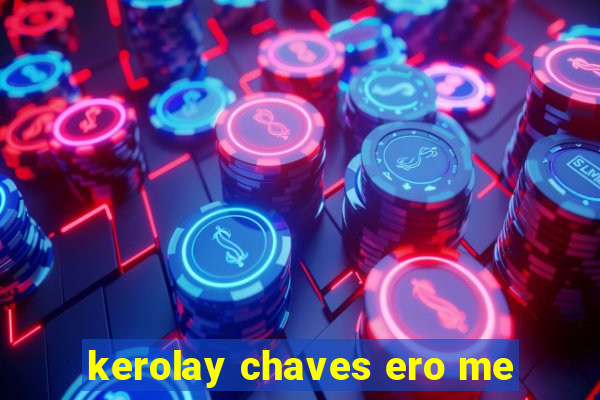 kerolay chaves ero me